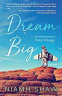 Sueña a lo grande: la odisea espacial de una irlandesa - Dream Big: An Irishwoman's Space Odyssey