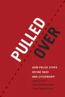 Detenidos: Cómo los controles policiales definen la raza y la ciudadanía - Pulled Over: How Police Stops Define Race and Citizenship