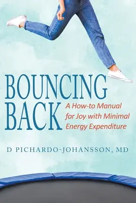 Rebotando: Un manual de cómo alegrarse con el mínimo gasto energético - Bouncing Back: A How-to Manual for Joy with Minimal Energy Expenditure