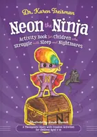 Neon el Ninja Libro de actividades para niños que luchan con el sueño y las pesadillas: Un cuento terapéutico con actividades creativas para niños de 5 a 10 años - Neon the Ninja Activity Book for Children Who Struggle with Sleep and Nightmares: A Therapeutic Story with Creative Activities for Children Aged 5-10