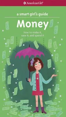 Guía para chicas listas: Money: Cómo ganarlo, ahorrarlo y gastarlo - A Smart Girl's Guide: Money: How to Make It, Save It, and Spend It