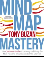 Dominio de los mapas mentales: La Guía Completa para Aprender y Usar la Herramienta de Pensamiento Más Poderosa del Universo - Mind Map Mastery: The Complete Guide to Learning and Using the Most Powerful Thinking Tool in the Universe