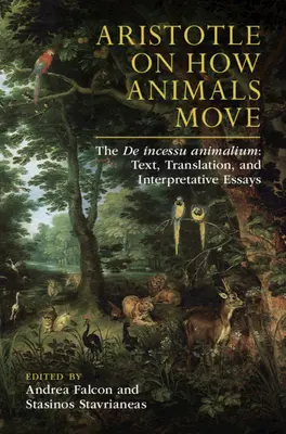 Aristóteles sobre cómo se mueven los animales: El de Incessu Animalium: Texto, traducción y ensayos interpretativos - Aristotle on How Animals Move: The de Incessu Animalium: Text, Translation, and Interpretative Essays