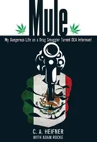 Mula: Mi peligrosa vida como contrabandista de drogas convertido en informante de la Dea - Mule: My Dangerous Life As A Drug Smuggler Turned Dea Informant