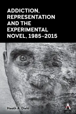 Adicción, representación y novela experimental, 1985-2015 - Addiction, Representation and the Experimental Novel, 1985-2015