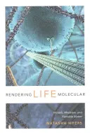 Rendering Life Molecular: Modelos, modeladores y materia excitable - Rendering Life Molecular: Models, Modelers, and Excitable Matter