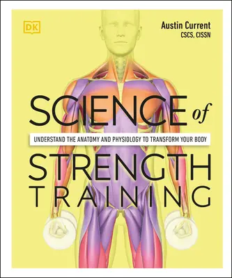 La Ciencia del Entrenamiento de Fuerza: Comprenda la anatomía y la fisiología para transformar su cuerpo - Science of Strength Training: Understand the Anatomy and Physiology to Transform Your Body