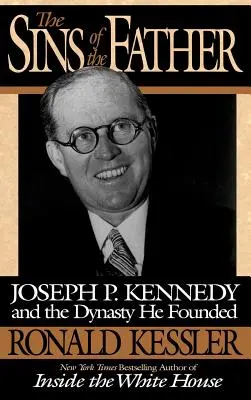 Los pecados del padre: Joseph P. Kennedy y la dinastía que fundó - The Sins of the Father: Joseph P. Kennedy and the Dynasty He Founded