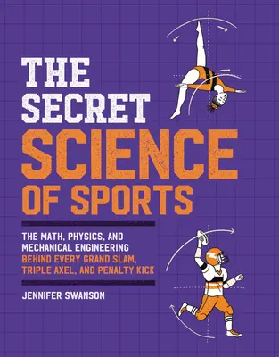 La Ciencia Secreta de los Deportes: Las matemáticas, la física y la ingeniería mecánica detrás de cada Grand Slam, Triple Axel y Penalty Kick - The Secret Science of Sports: The Math, Physics, and Mechanical Engineering Behind Every Grand Slam, Triple Axel, and Penalty Kick