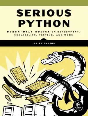 Python en serio: Consejos de cinturón negro sobre despliegue, escalabilidad, pruebas y mucho más - Serious Python: Black-Belt Advice on Deployment, Scalability, Testing, and More