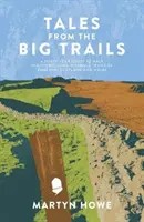 Tales from the Big Trails - Cuarenta años recorriendo los senderos más emblemáticos de Inglaterra, Escocia y Gales - Tales from the Big Trails - A forty-year quest to walk the iconic long-distance trails of England, Scotland and Wales