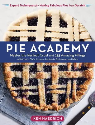 Academia de tartas: Domine la corteza perfecta y 255 rellenos increíbles, con frutas, frutos secos, cremas, natillas, helados y mucho más; Expert Te - Pie Academy: Master the Perfect Crust and 255 Amazing Fillings, with Fruits, Nuts, Creams, Custards, Ice Cream, and More; Expert Te