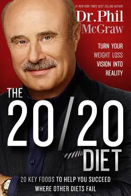 La dieta 20/20: Convierta su visión de pérdida de peso en realidad - The 20/20 Diet: Turn Your Weight Loss Vision Into Reality