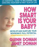 ¿Es inteligente su bebé? Desarrolle y nutra todo el potencial de su recién nacido - How Smart Is Your Baby?: Develop and Nurture Your Newborn's Full Potential