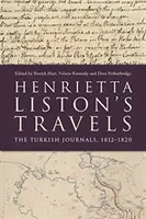 Los viajes de Henrietta Liston: Los diarios turcos, 1812-1820 - Henrietta Liston's Travels: The Turkish Journals, 1812-1820