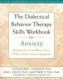 El libro de trabajo de habilidades de terapia dialéctica conductual para la ansiedad: Liberarse de la preocupación, el pánico, el TEPT y otros síntomas de ansiedad - The Dialectical Behavior Therapy Skills Workbook for Anxiety: Breaking Free from Worry, Panic, PTSD, and Other Anxiety Symptoms