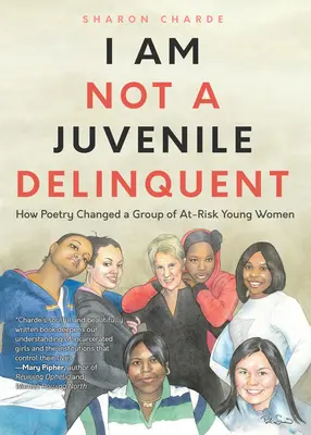 No soy una delincuente juvenil: Cómo la poesía cambió a un grupo de jóvenes en situación de riesgo (Lecciones de rehabilitación y abandono) - I Am Not a Juvenile Delinquent: How Poetry Changed a Group of At-Risk Young Women (Lessons in Rehabilitation and Letting It Go)