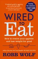 Wired to Eat - Cómo reconectar su apetito y perder peso para siempre - Wired to Eat - How to Rewire Your Appetite and Lose Weight for Good