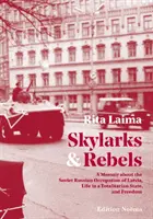 Skylarks and Rebels - A Memoir about the Soviet Russian Occupation of Latvia, Life in a Totalitarian State, and Freedom (Alondras y rebeldes: memorias sobre la ocupación soviética rusa de Letonia, la vida en un Estado totalitario y la libertad) - Skylarks and Rebels - A Memoir about the Soviet Russian Occupation of Latvia, Life in a Totalitarian State, and Freedom