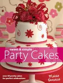 Pasteles de fiesta dulces y sencillos - Más de 40 bonitos pasteles para celebraciones perfectas - Sweet and Simple Party Cakes - Over 40 Pretty Cakes for Perfect Celebrations