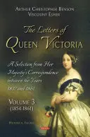 Cartas de la Reina Victoria. Una selección de la correspondencia de Su Majestad entre los años 1837 y 1861 - Volumen 3 - Letters of Queen Victoria. A Selection from Her Majesty's Correspondence between the Years 1837 and 1861 - Volume 3