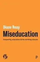 Miseducation: Desigualdad, educación y clases trabajadoras - Miseducation: Inequality, Education and the Working Classes