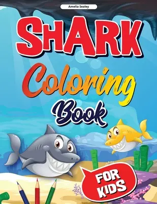 Libro para colorear de tiburones para niños: Libro para colorear de tiburones, lindas y divertidas páginas para colorear de tiburones para niños, diseños para relajarse y aliviar el estrés - Shark Coloring Book for Kids: Shark Coloring Book, Cute and Fun Shark Coloring Pages for Kids, Stress Relieving and Relaxation Designs