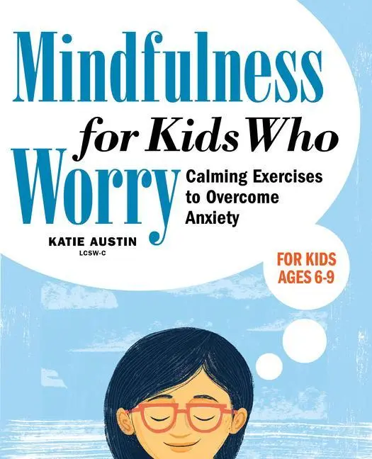 Mindfulness para niños que se preocupan: ejercicios calmantes para superar la ansiedad - Mindfulness for Kids Who Worry: Calming Exercises to Overcome Anxiety