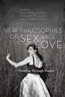 Nuevas filosofías del sexo y del amor: Pensar a través del deseo - New Philosophies of Sex and Love: Thinking Through Desire