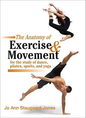 La Anatomía del Ejercicio y del Movimiento para el Estudio de la Danza, el Pilates, el Deporte y el Yoga - The Anatomy of Exercise and Movement for the Study of Dance, Pilates, Sports, and Yoga