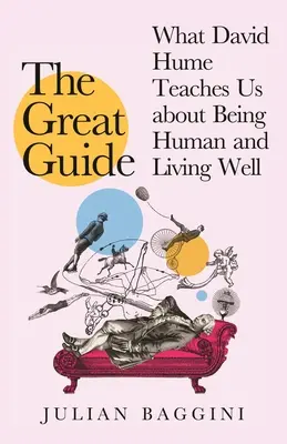 El gran guía: Lo que David Hume puede enseñarnos sobre ser humano y vivir bien - The Great Guide: What David Hume Can Teach Us about Being Human and Living Well