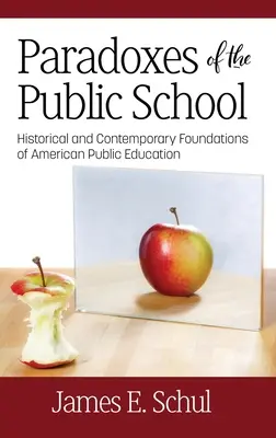 Paradojas de la escuela pública: Fundamentos históricos y contemporáneos de la educación pública estadounidense - Paradoxes of the Public School: Historical and Contemporary Foundations of American Public Education