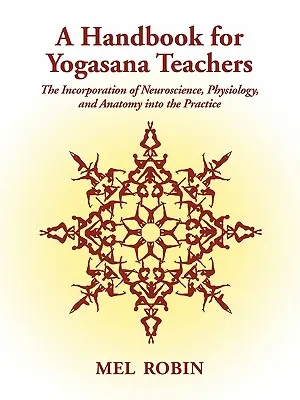 Manual para profesores de Yogasana: La incorporación de la neurociencia, la fisiología y la anatomía a la práctica - A Handbook for Yogasana Teachers: The Incorporation of Neuroscience, Physiology, and Anatomy into the Practice