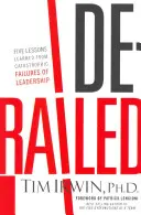 Descarrilado: Cinco lecciones aprendidas de los fracasos catastróficos del liderazgo - Derailed: Five Lessons Learned from Catastrophic Failures of Leadership