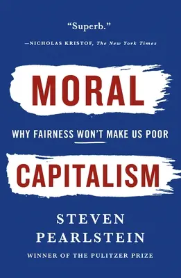 Capitalismo moral: Por qué la equidad no nos hará pobres - Moral Capitalism: Why Fairness Won't Make Us Poor