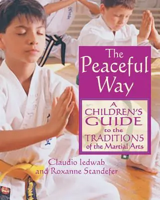 El camino pacífico: Guía infantil de las tradiciones de las artes marciales - The Peaceful Way: A Children's Guide to the Traditions of the Martial Arts