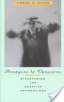 Extraños a nosotros mismos: Descubrir el inconsciente adaptativo - Strangers to Ourselves: Discovering the Adaptive Unconscious