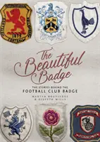 La Bella Insignia: Las historias detrás del escudo de un club de fútbol - The Beautiful Badge: The Stories Behind the Football Club Badge