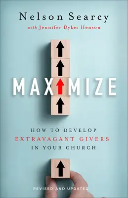 Maximizar: Cómo desarrollar dadores extravagantes en su iglesia - Maximize: How to Develop Extravagant Givers in Your Church