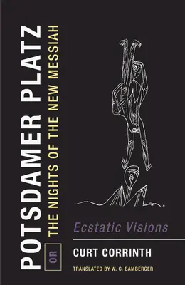 Potsdamer Platz, o las noches del nuevo Mesías: Visiones extáticas - Potsdamer Platz, Or, the Nights of the New Messiah: Ecstatic Visions