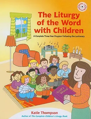 La Liturgia de la Palabra con los niños: Un programa completo de tres años siguiendo el Leccionario [Con CDROM] - The Liturgy of the Word with Children: A Complete Three-Year Program Following the Lectionary [With CDROM]