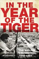 En el año del tigre, volumen 62. La guerra de Cochinchina, 1945: La guerra por Cochinchina, 1945-1951 - In the Year of the Tiger, Volume 62: The War for Cochinchina, 1945-1951