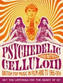 Celuloide psicodélico: La música pop británica en el cine y la televisión 1965-1974 - Psychedelic Celluloid: British Pop Music in Film and TV 1965-1974