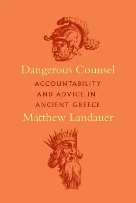 Consejos Peligrosos: Rendición de cuentas y consejos en la antigua Grecia - Dangerous Counsel: Accountability and Advice in Ancient Greece