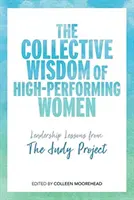 La sabiduría colectiva de las mujeres de alto rendimiento: Lecciones de liderazgo del Proyecto Judy - The Collective Wisdom of High-Performing Women: Leadership Lessons from the Judy Project