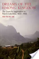 Sueños del reino hmong: La búsqueda de legitimación en la Indochina francesa, 1850-1960 - Dreams of the Hmong Kingdom: The Quest for Legitimation in French Indochina, 1850-1960