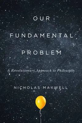 Nuestro problema fundamental: Un enfoque revolucionario de la filosofía - Our Fundamental Problem: A Revolutionary Approach to Philosophy