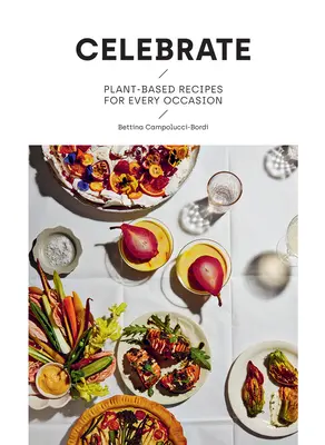 Celebrar: Recetas vegetales para cada ocasión - Celebrate: Plant Based Recipes for Every Occasion