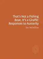 Eso no es un barco de pesca, es una jirafa: Respuestas a la austeridad - That's Not a Fishing Boat, It's a Giraffe: Responses to Austerity