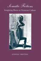 Ficciones somáticas: Imaginar la enfermedad en la cultura victoriana - Somatic Fictions: Imagining Illness in Victorian Culture